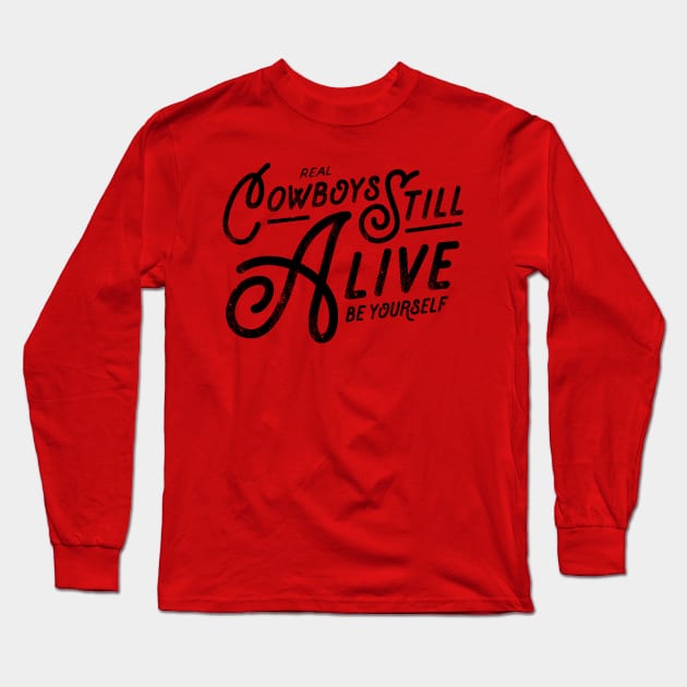 Real Cowboys Still Alive Vintage Inspirational Quote Long Sleeve T-Shirt by ballhard